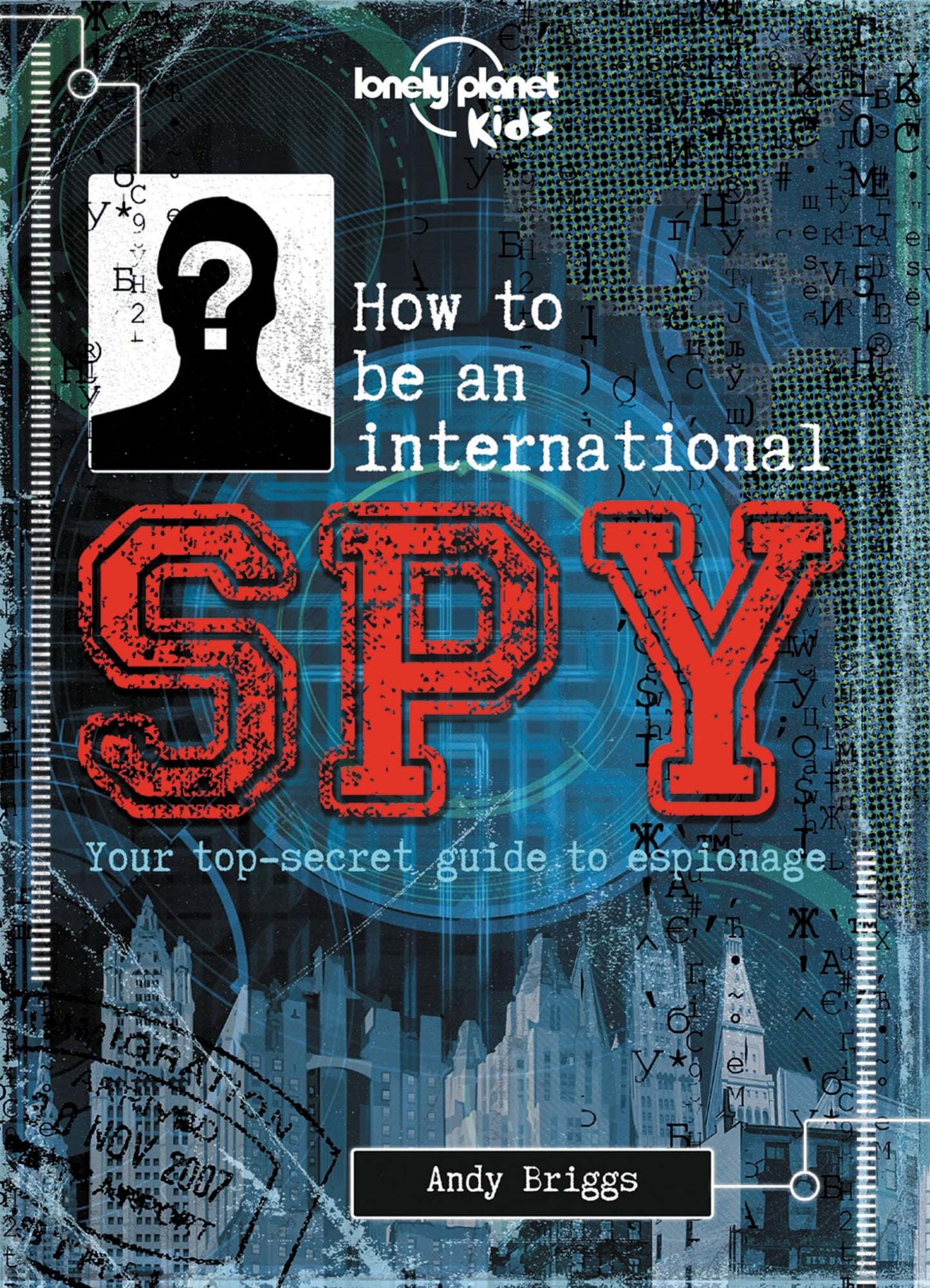 Lonely Planet Kids How to be an International Spy: Your Training Manual, Should You Choose to Accept it - 8448