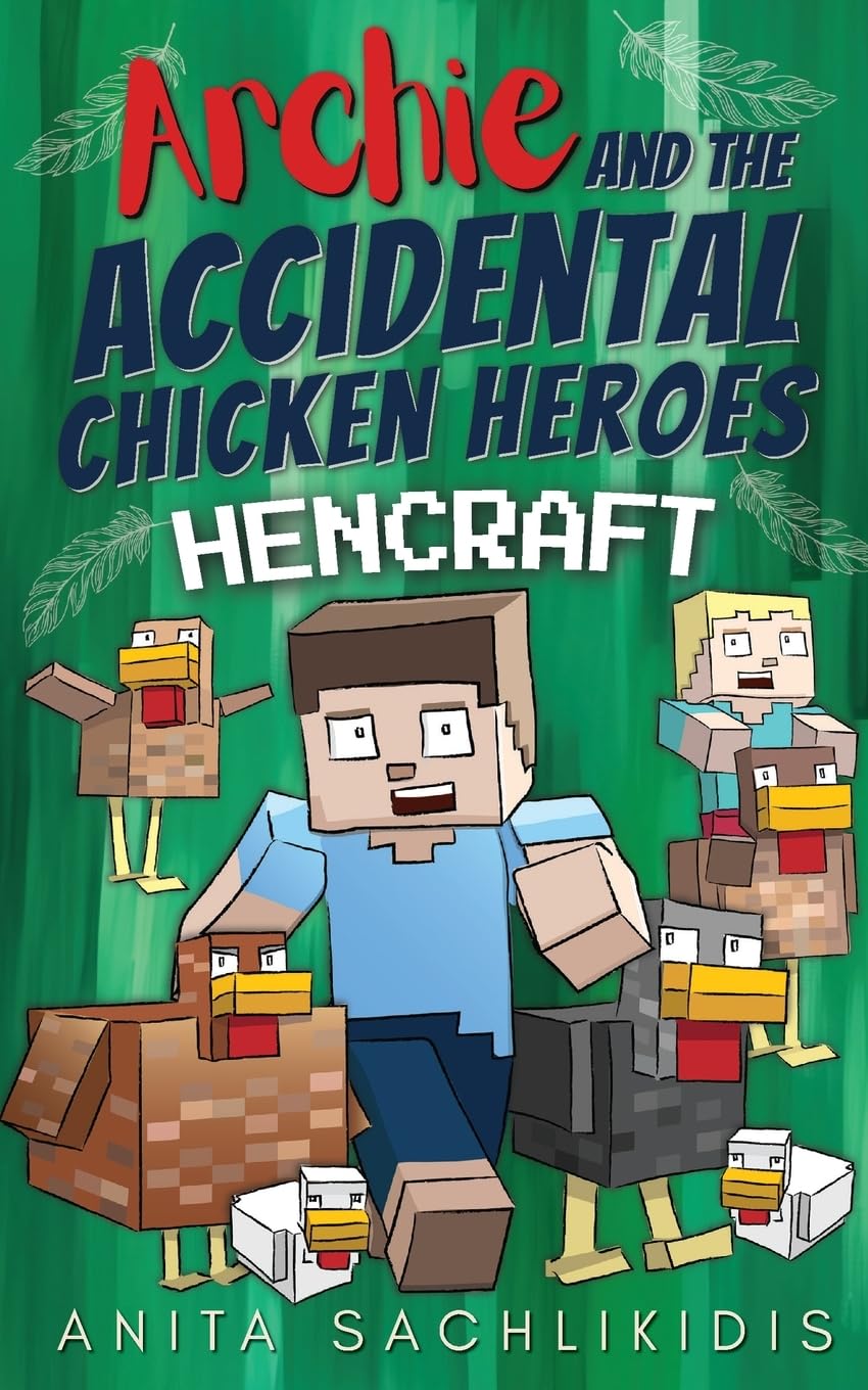 Archie and the Accidental Chicken Heroes - Hencraft: The Hilarious Adventures of Archie and His Superhero Chickens | Funny Minecraft Action Comedy for Kids Aged 8 -12