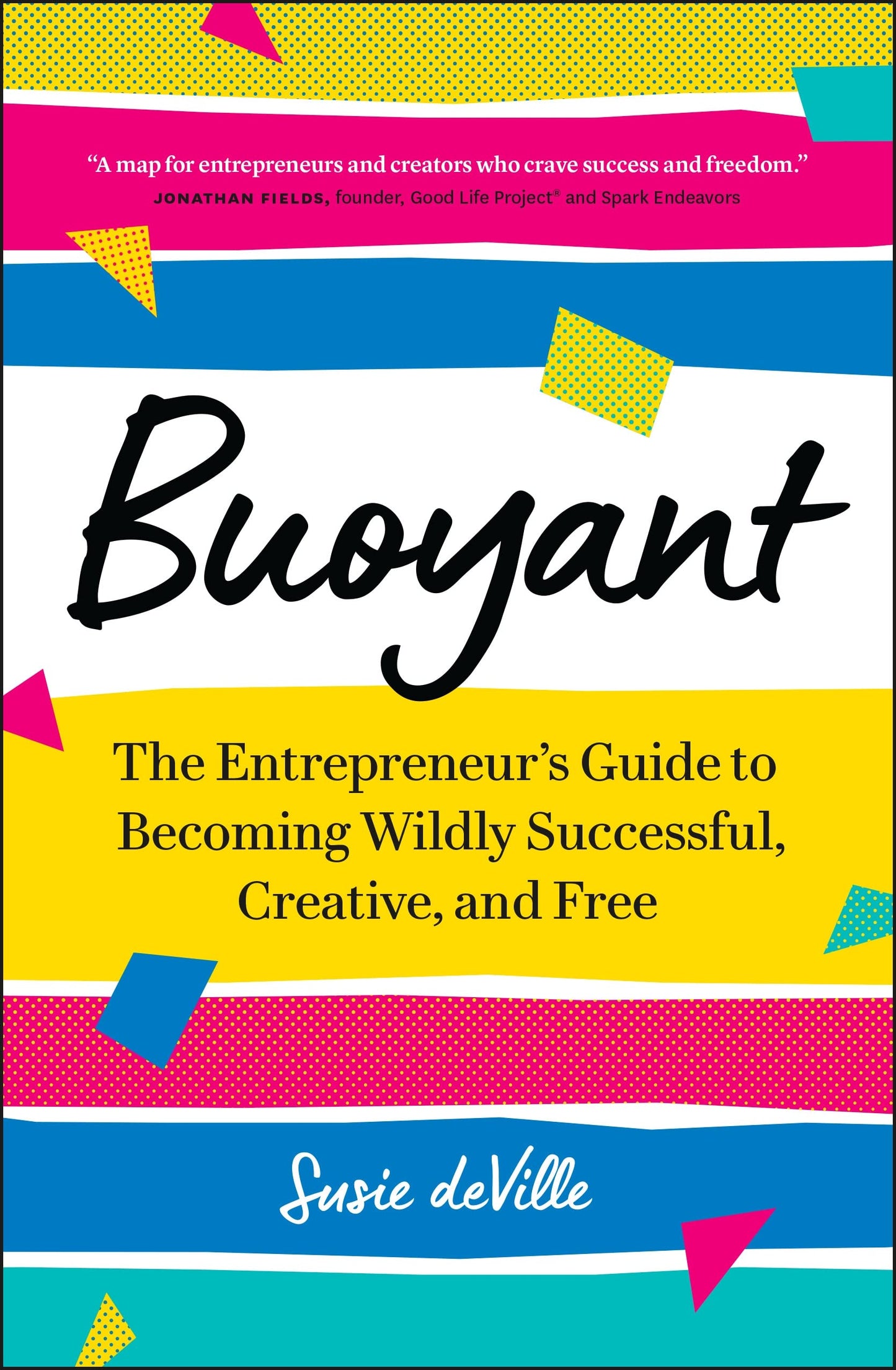 Buoyant: The Entrepreneur’s Guide to Becoming Wildly Successful, Creative, and Free