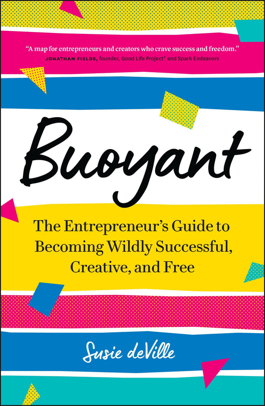 Buoyant: The Entrepreneur’s Guide to Becoming Wildly Successful, Creative, and Free