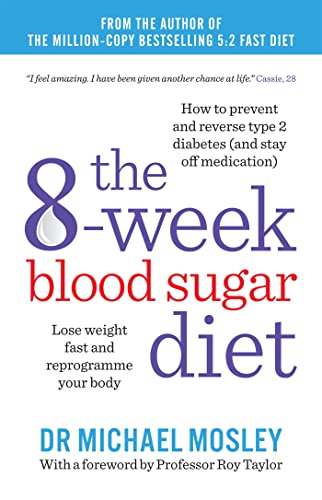 The 8-Week Blood Sugar Diet: Lose Weight Fast and Reprogramme Your Body for Life [Dec 17, 2015] Mosley, Michael