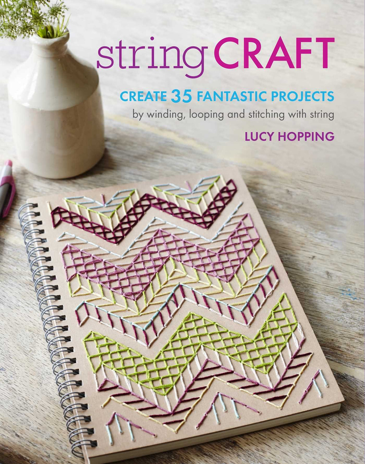 String Craft: Create 35 fantastic projects by winding, looping, and stitching with string