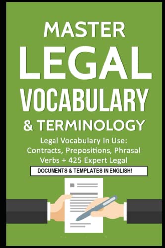 Master Legal Vocabulary & Terminology- Legal Vocabulary In Use: Contracts, Prepositions, Phrasal Verbs + 425 Expert Legal Documents & Templates in ... Legal Writing, Vocabulary & Terminology) - 6433