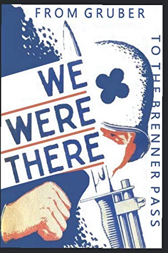 We Were There- From Gruber to Brenner Pass: The History of the 88th Infantry Division during WWII