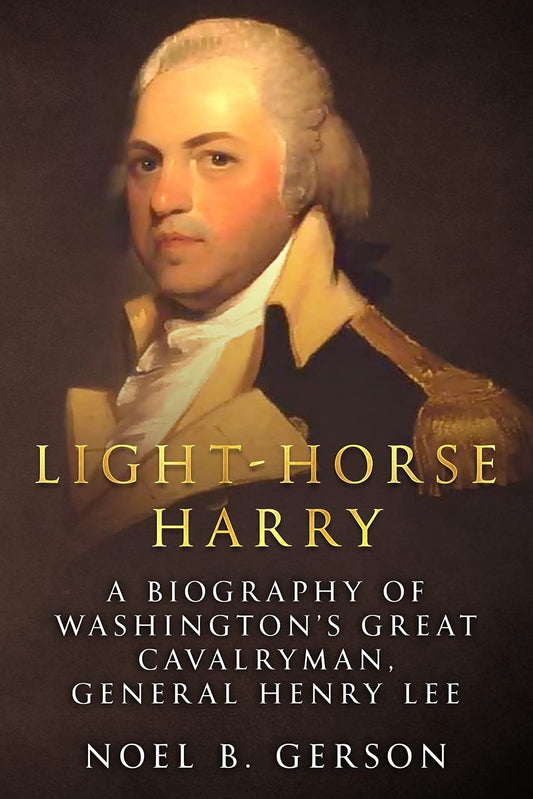 Light-Horse Harry: A Biography of Washington’s Great Cavalryman, General Henry Lee (Heroes and Villains from American History) - 7098