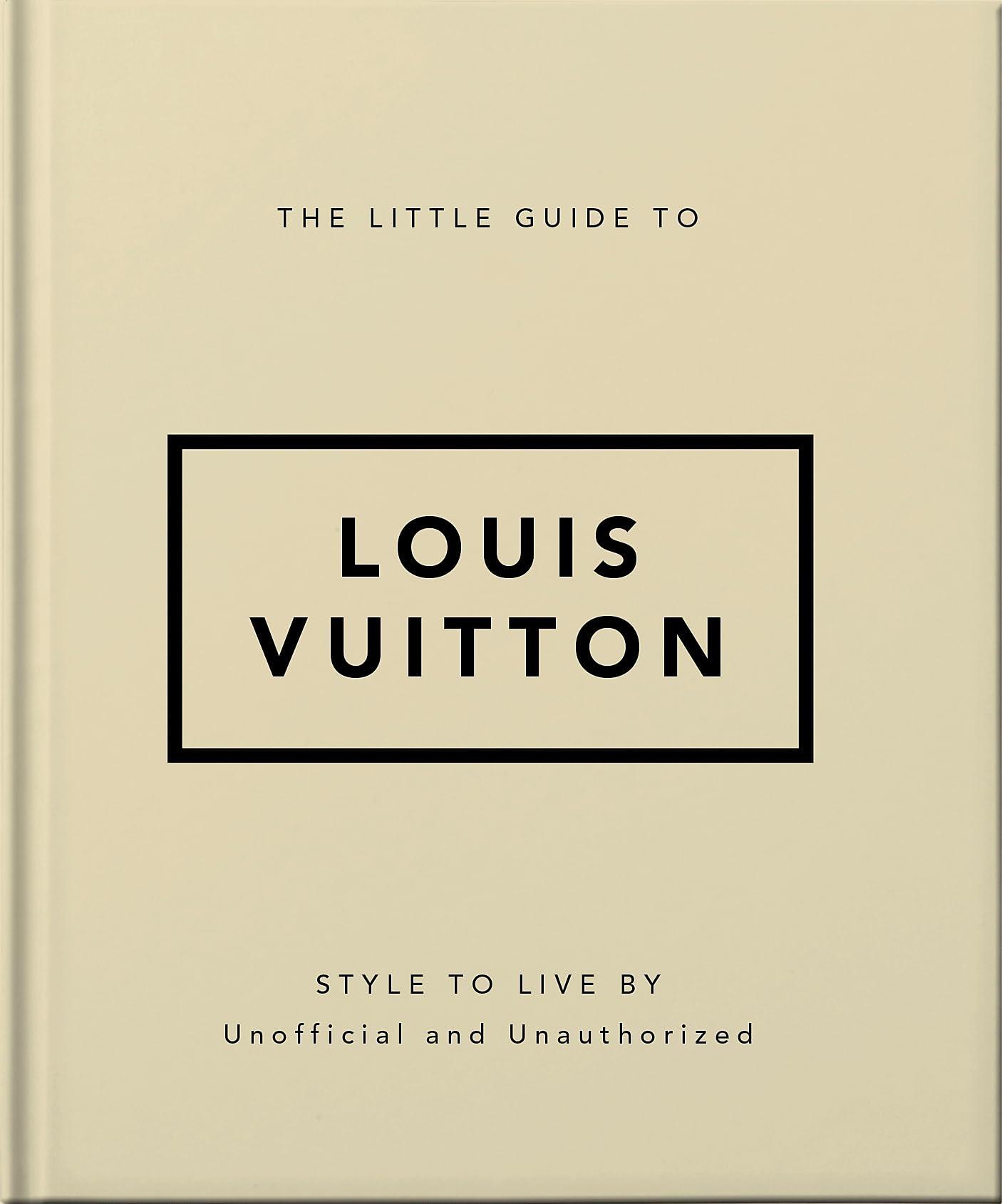 The Little Guide to Louis Vuitton: Style to Live By (Little Books of Fashion)