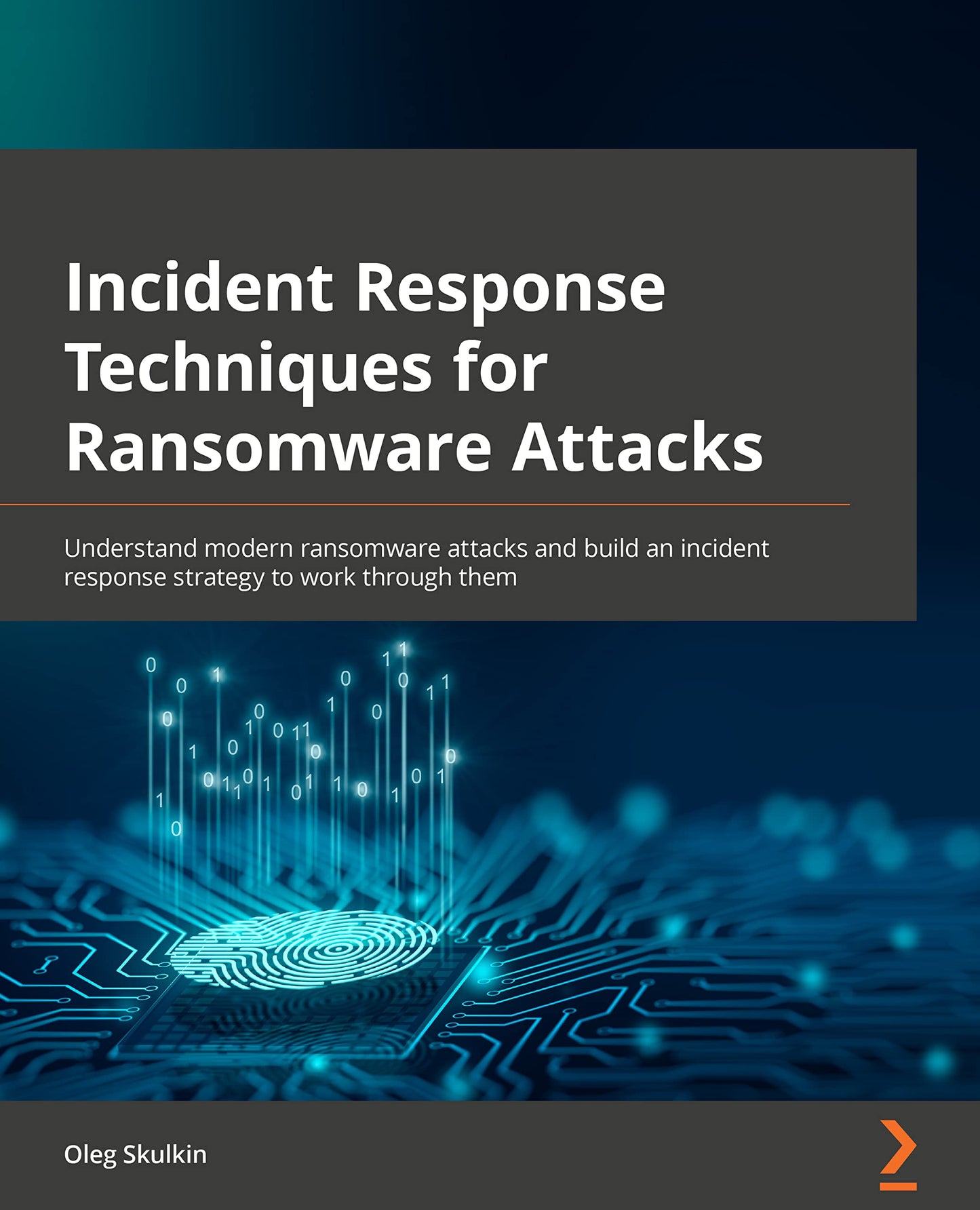 Incident Response Techniques for Ransomware Attacks: Understand modern ransomware attacks and build an incident response strategy to work through them