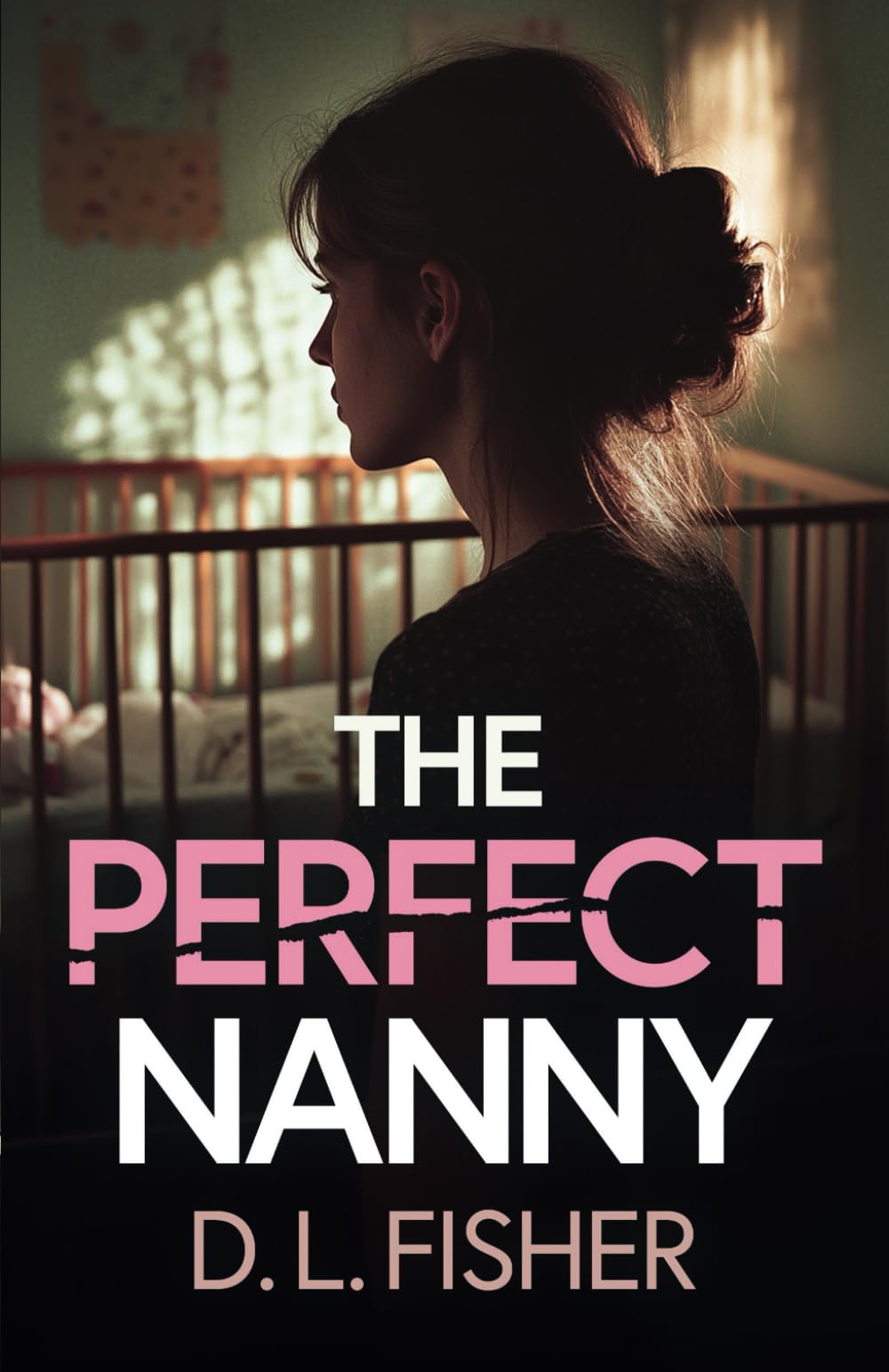 The Perfect Nanny: A totally gripping and unputdownable psychological thriller