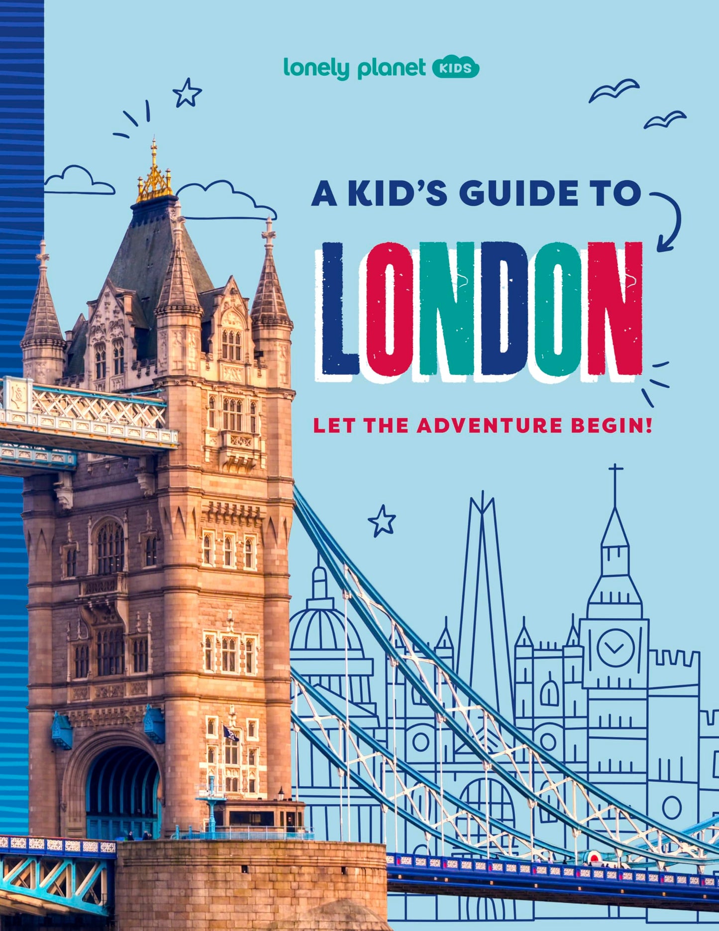 Lonely Planet Kids A Kid's Guide to London: Let the Adventure Begin!