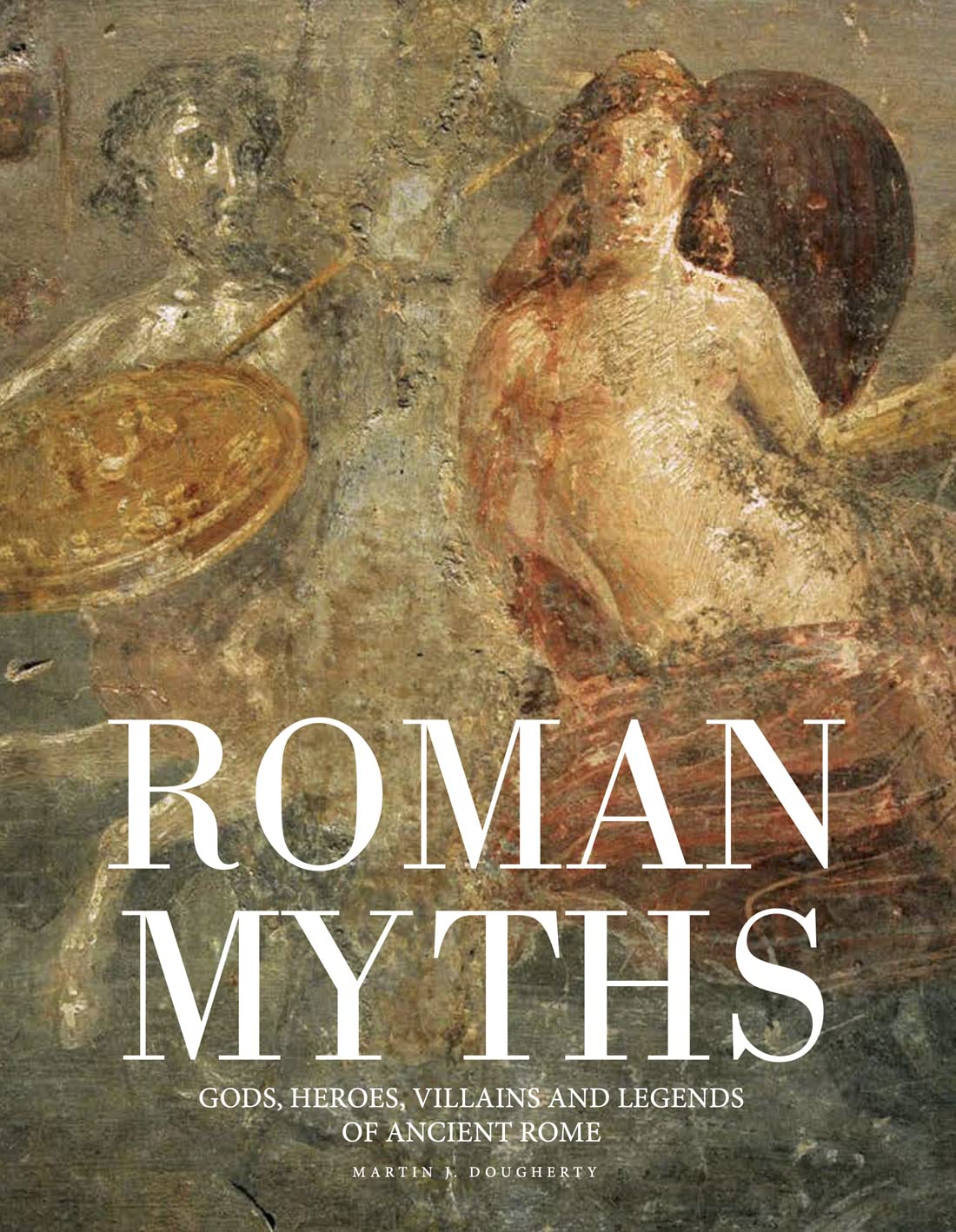 Roman Myths: Gods, Heroes, Villains and Legends of Ancient Rome (Myths & Legends)
