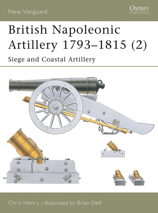 British Napoleonic Artillery 1793–1815 (2): Siege and Coastal Artillery (New Vanguard, 65)