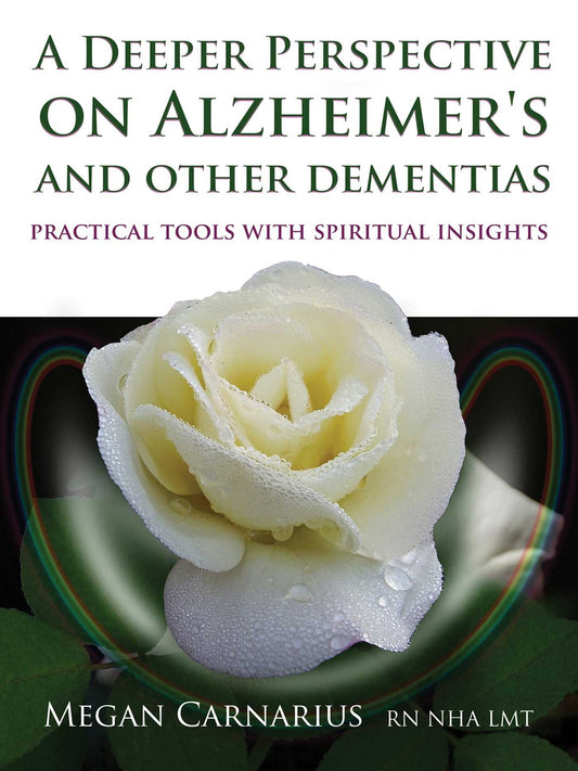 A Deeper Perspective on Alzheimer's and other Dementias: Practical Tools with Spiritual Insights - 1227