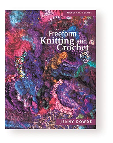 Freeform Knitting and Crochet (Milner Craft Series)