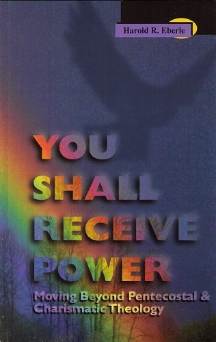 You Shall Receive Power: Moving Beyond Pentecostal and Charismatic Theology