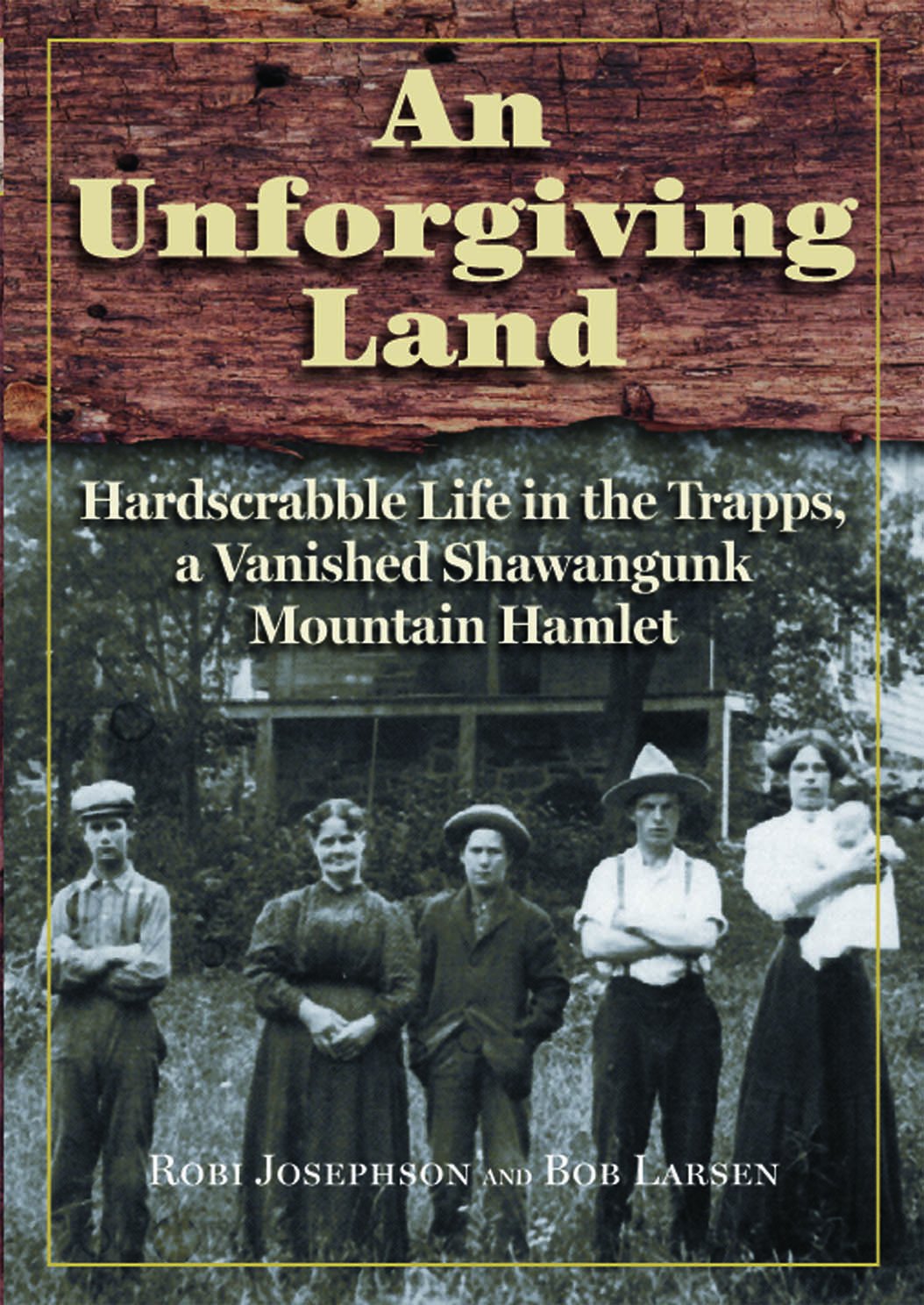 An Unforgiving Land: Hardscrabble Life in the Trapps, a Vanished Shawangunk Mountain Hamlet