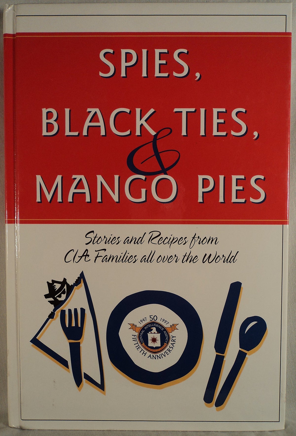 Spies, Black Ties, & Mango Pies: Stories and Recipes from CIA Families All over the World