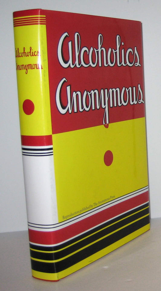 Alcoholics Anonymous: Reproduction of the First Printing of the First Edition
