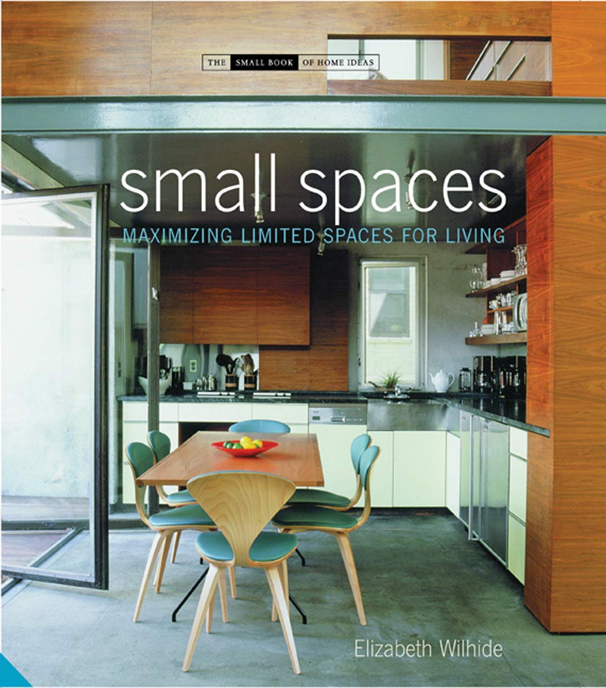 Small Spaces: Maximizing Limited Spaces for Living (The Small Book of Home Ideas)
