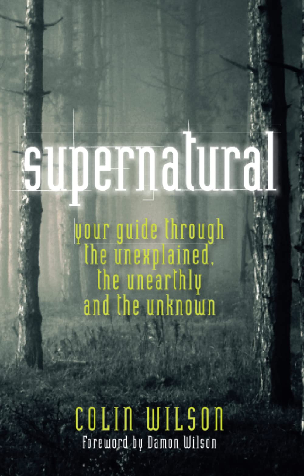 Supernatural: Your Guide Through the Unexplained, the Unearthly and the Unknown