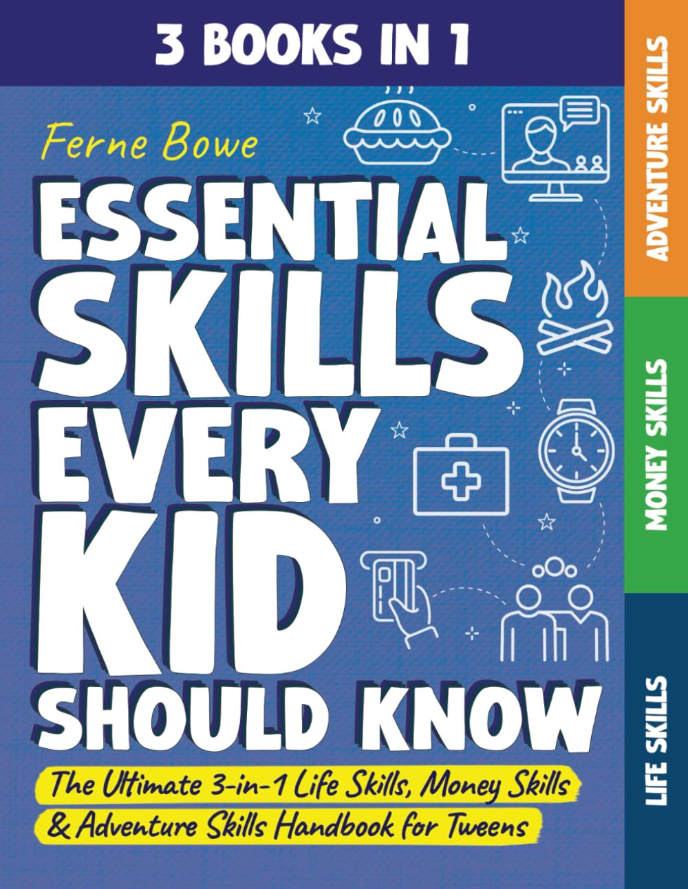 Essential Skills Every Kid Should Know: The Ultimate 3-in-1 Life Skills, Money Skills & Adventure Skills Handbook for Tween Boys & Girls (Life Skills for Tweens & Teens)