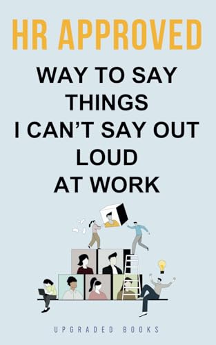 HR Approved Way To Say Things I Can’t Say Out Loud At Work (HR Approved Office Survival Series)