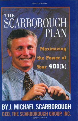 The Scarborough Plan : Maximizing The Power of Your 401(k) - 996