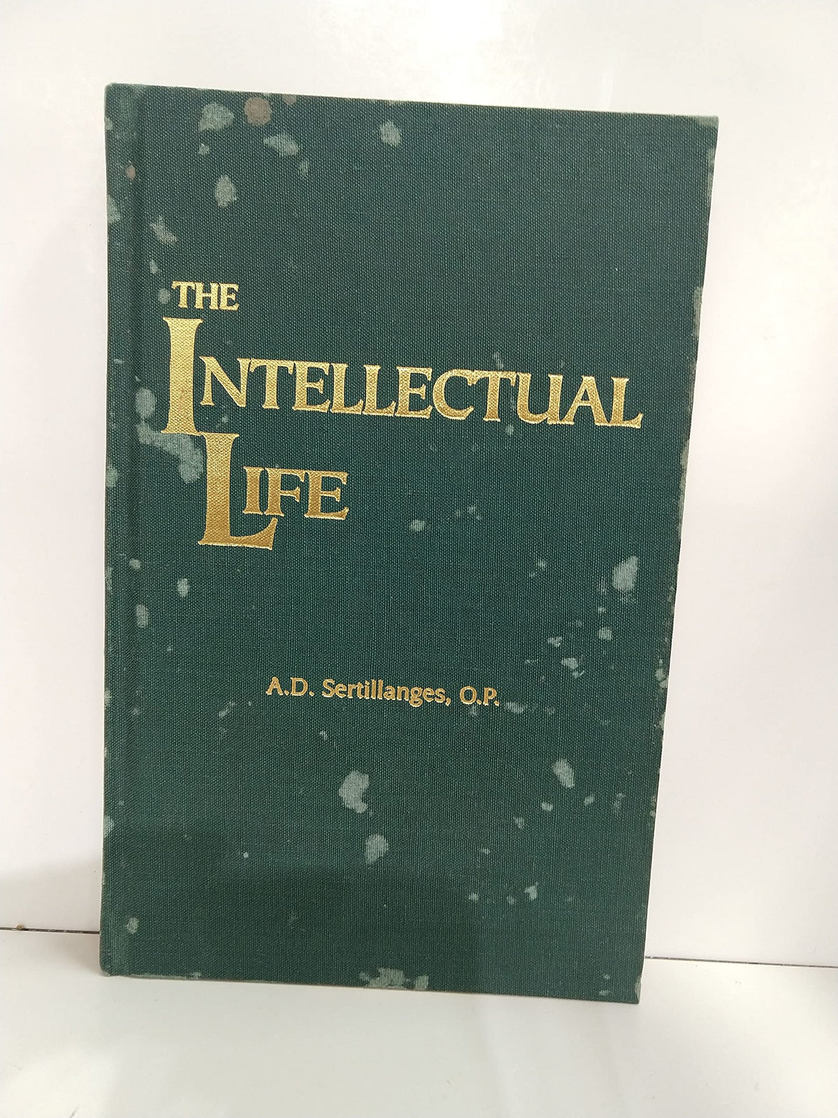 The Intellectual Life: Its Spirit, Conditions, Methods