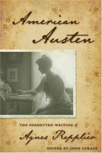 American Austen: The Forgotten Writing of Agnes Repplier - 742