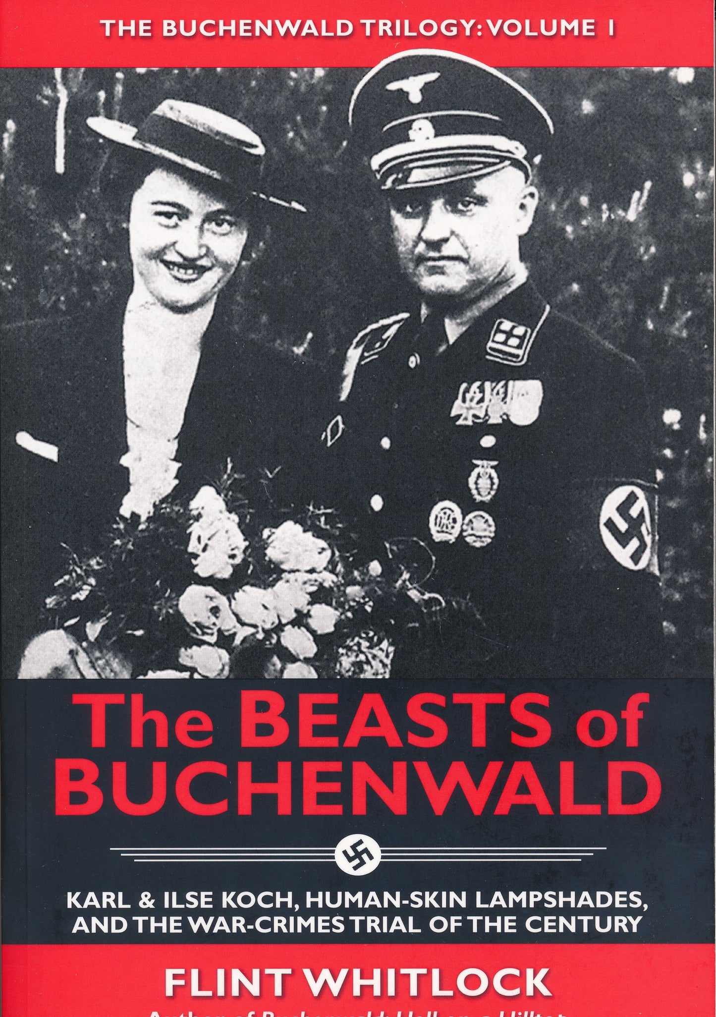The Beasts of Buchenwald: Karl & Ilse Koch, Human-Skin Lampshades, and the War-Crimes Trial of the Century (Buchenwald Trilogy)