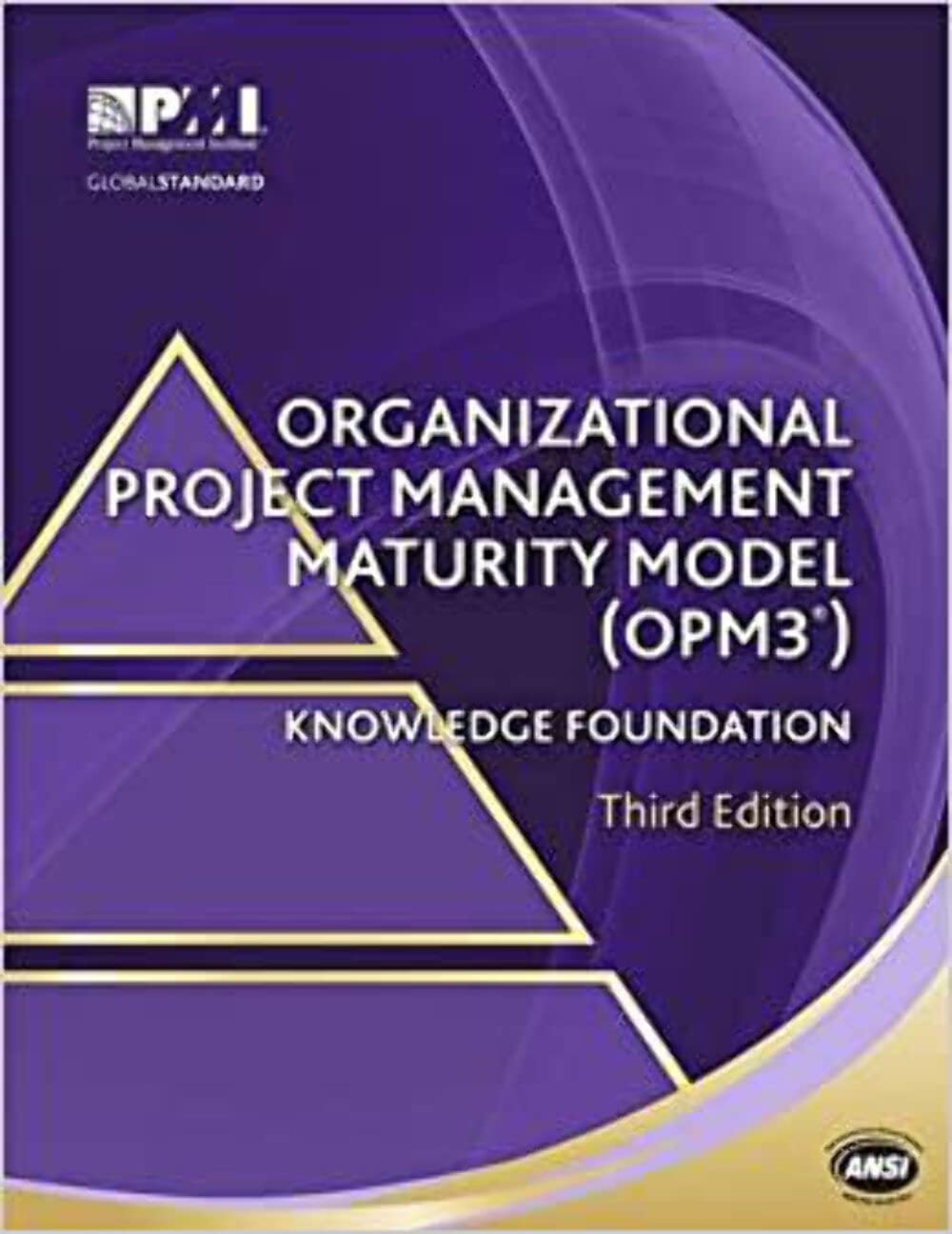 Organizational Project Management Maturity Model (OPM3®) Knowledge Foundation