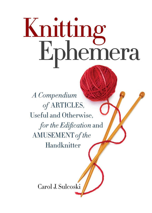 Knitting Ephemera: A Compendium of Articles, Useful and Otherwise, for the Edification and Amusement of the Handknitter - 3410