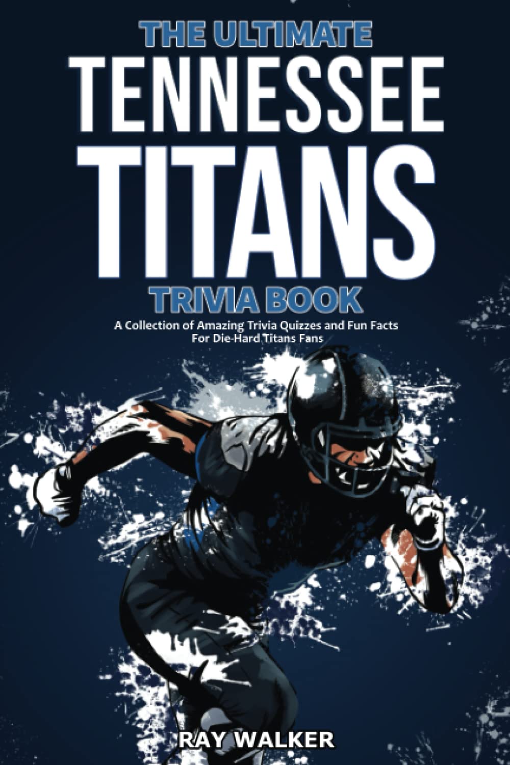 The Ultimate Tennessee Titans Trivia Book: A Collection of Amazing Trivia Quizzes and Fun Facts for Die-Hard Titans Fans! - 6902