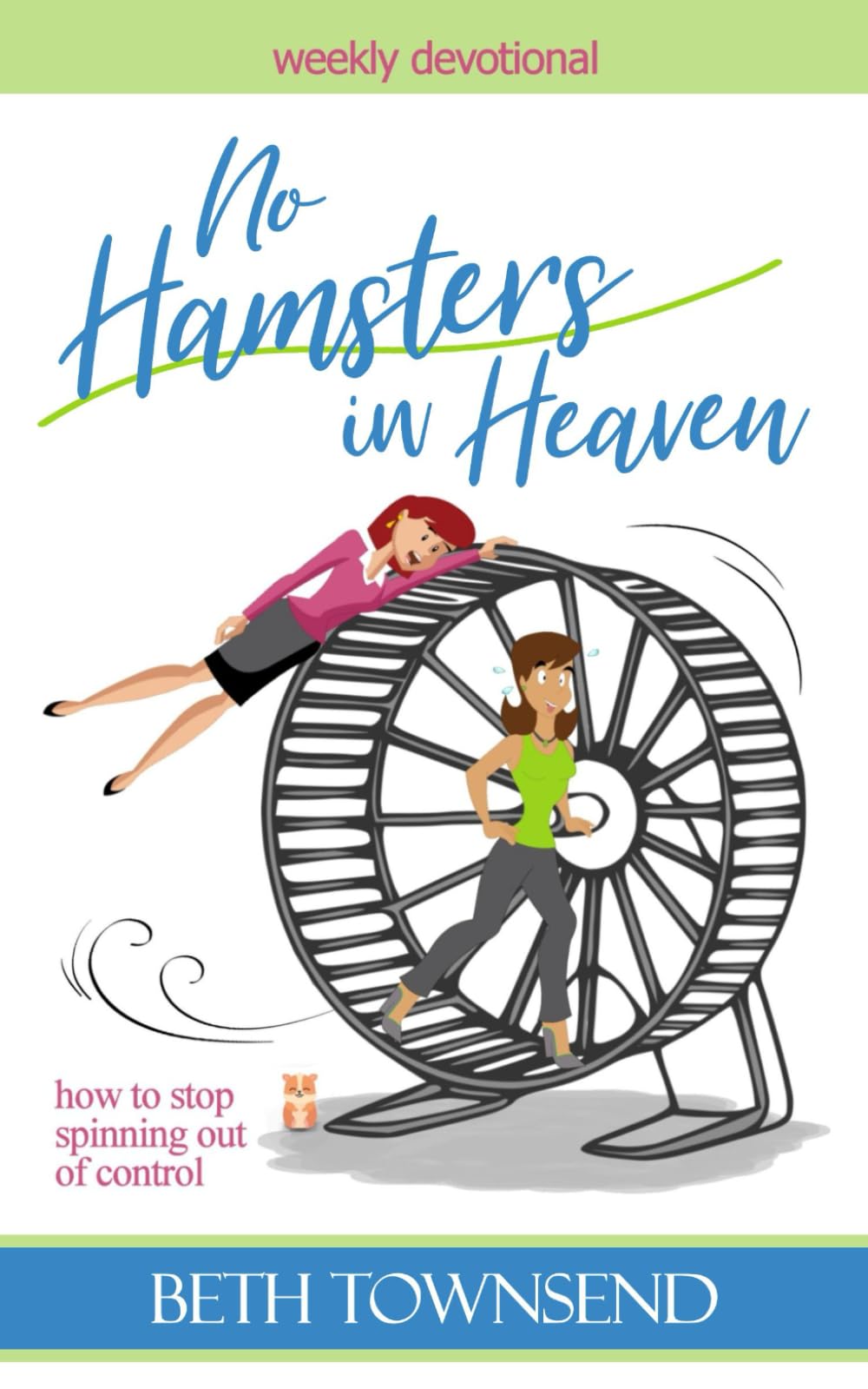 No Hamsters in Heaven: How to Stop Spinning Out of Control