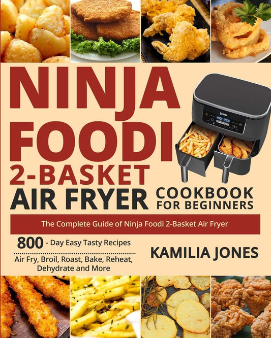 Ninja Foodi 2-Basket Air Fryer Cookbook for Beginners: The Complete Guide of Ninja Foodi 2-Basket Air Fryer- 800-Day Easy Tasty Recipes- Air Fry, Broil, Roast, Bake, Reheat, Dehydrate and More - 3130