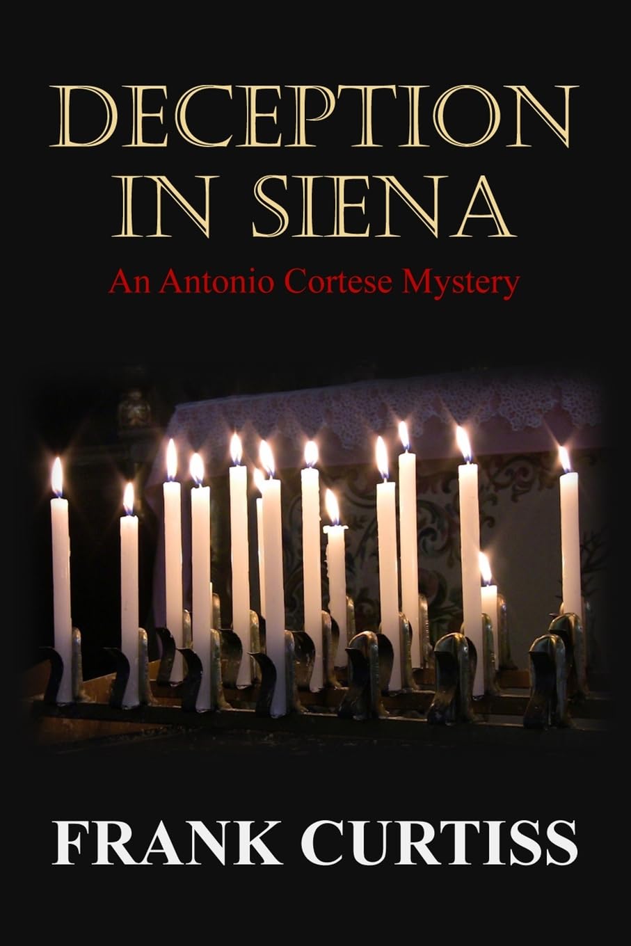 Deception in Siena: An Antonio Cortese Mystery (The Antonio Cortese Mysteries)