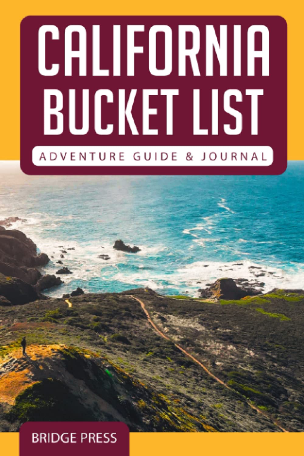 California Bucket List Adventure Guide & Journal: Explore 50 Natural Wonders You Must See & Log Your Experience!