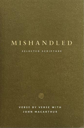Mishandled: Setting the Record Straight on Frequently Abused Bible Verses  Selected Scriptures  Verse By Verse with John MacArthur  Grace to You Series  Study Guide - 263