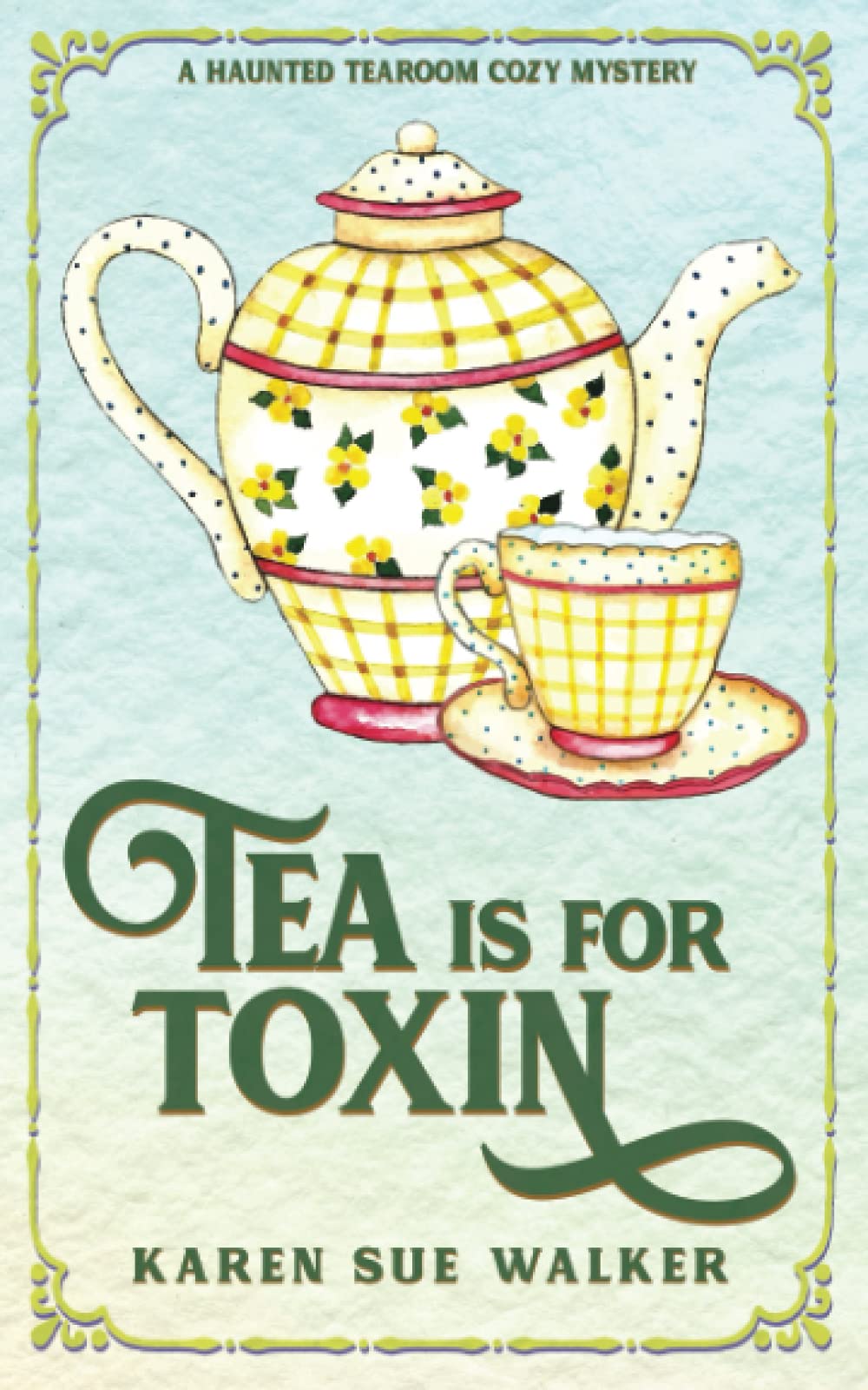 Tea is for Toxin: A Haunted Tearoom Cozy Mystery with Recipes