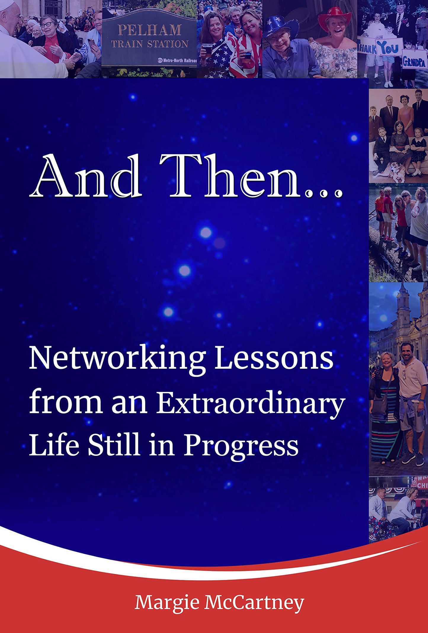 And Then... Networking Lessons from an Extraordinary Life Still in Progress
