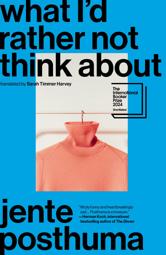 What I’d Rather Not Think About: Shortlisted for the International Booker Prize 2024