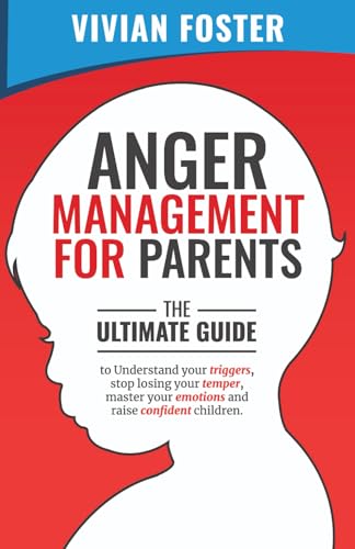 Anger Management for Parents: The ultimate guide to understand your triggers, stop losing your temper, master your emotions, and raise confident children - 285
