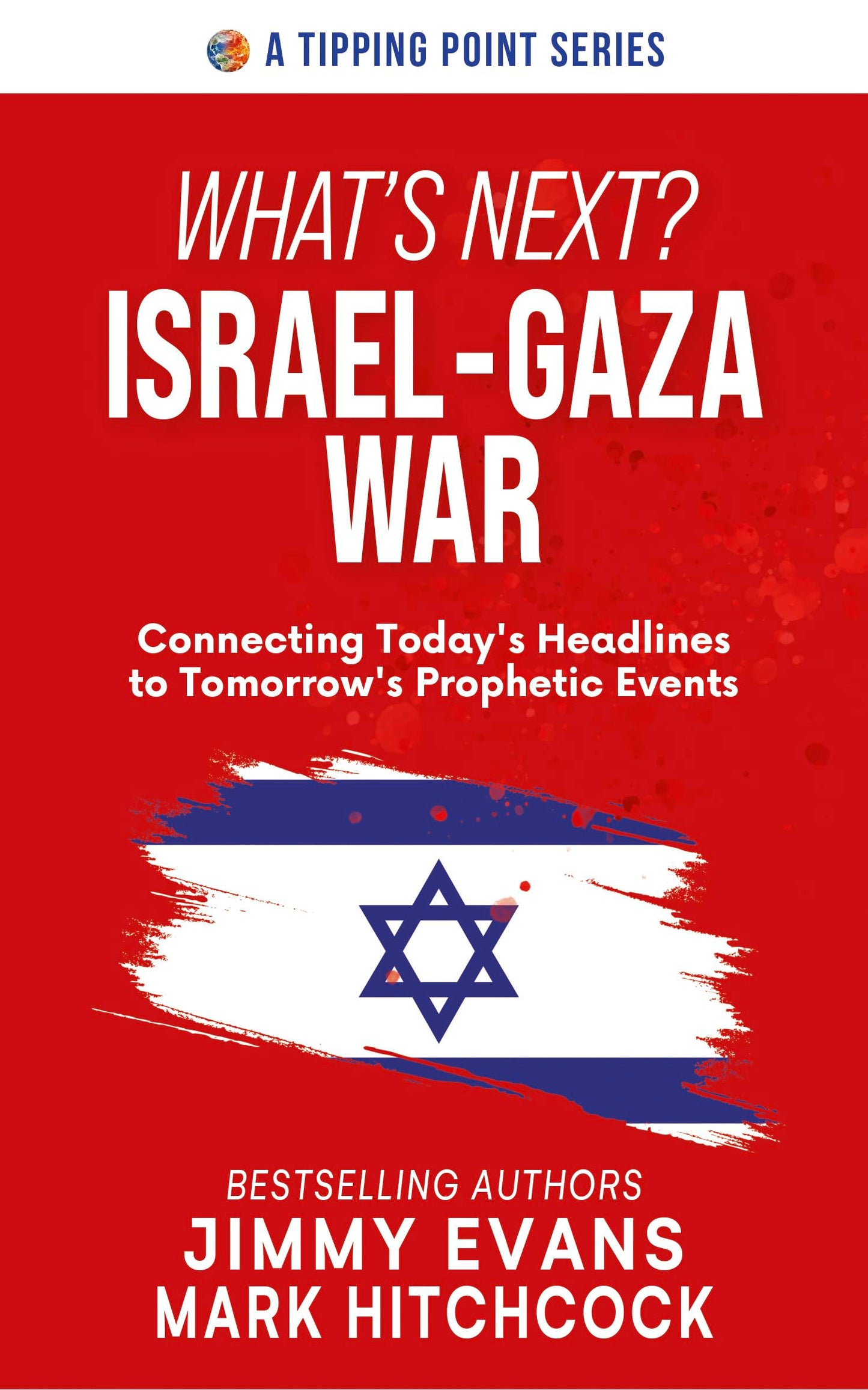 What's Next? Israel-Gaza War: Connecting Today's Headlines to Tomorrow's Prophetic Events (A Tipping Point Series)