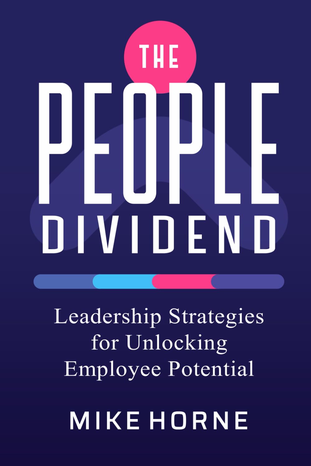 The People Dividend: Leadership Strategies Unlocking Employee Potential