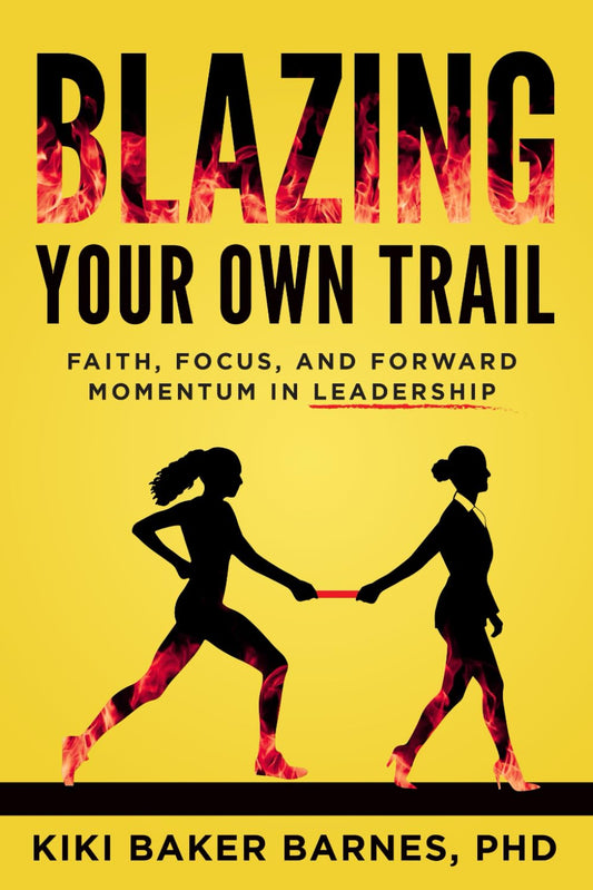 Blazing Your Own Trail: Faith, Focus, and Forward Momentum in Leadership