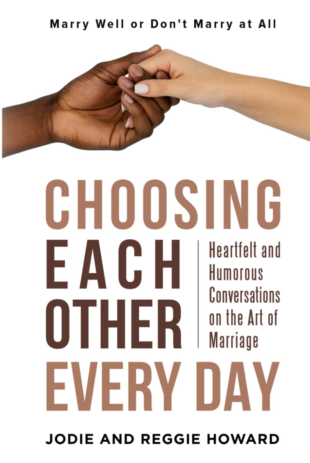 Choosing Each Other Every Day: Heartfelt and Humorous Conversations on the Art of Marriage