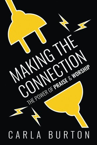 Making The Connection: The Power of Praise & Worship