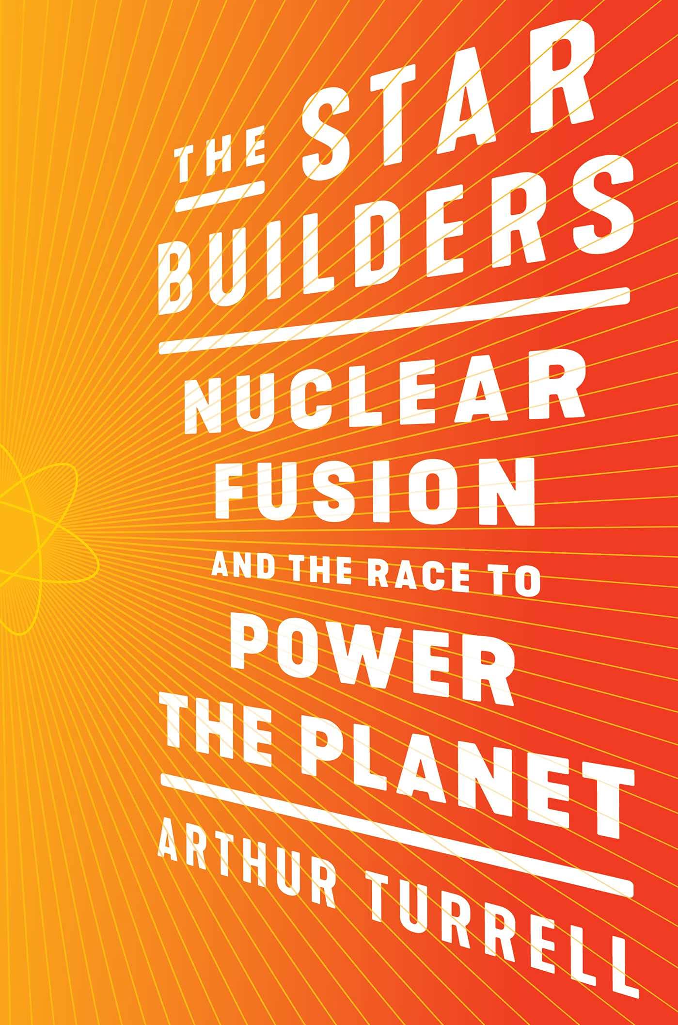 The Star Builders: Nuclear Fusion and the Race to Power the Planet - 5378