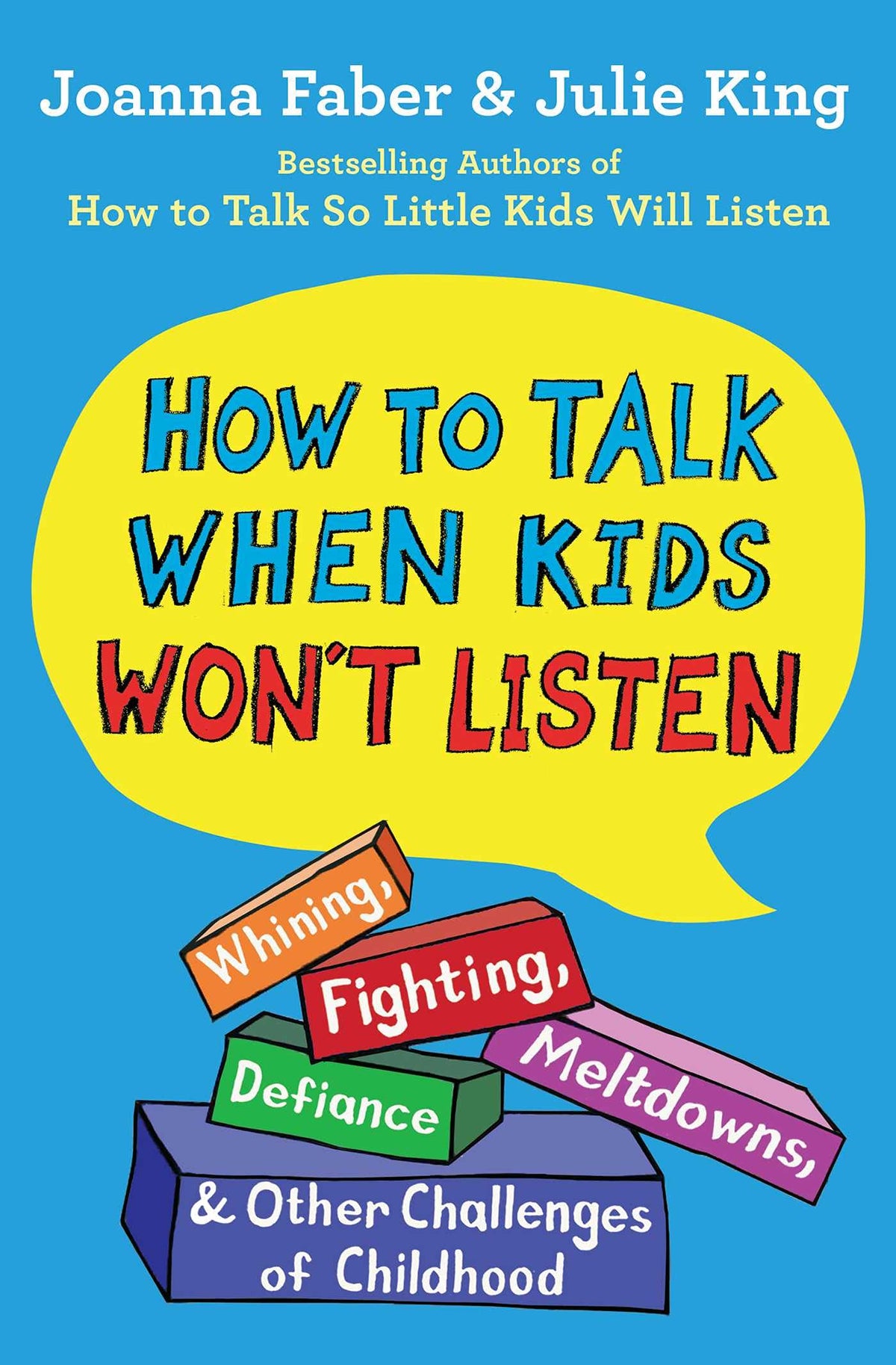 How to Talk When Kids Won't Listen: Whining, Fighting, Meltdowns, Defiance, and Other Challenges of Childhood (The How To Talk Series)