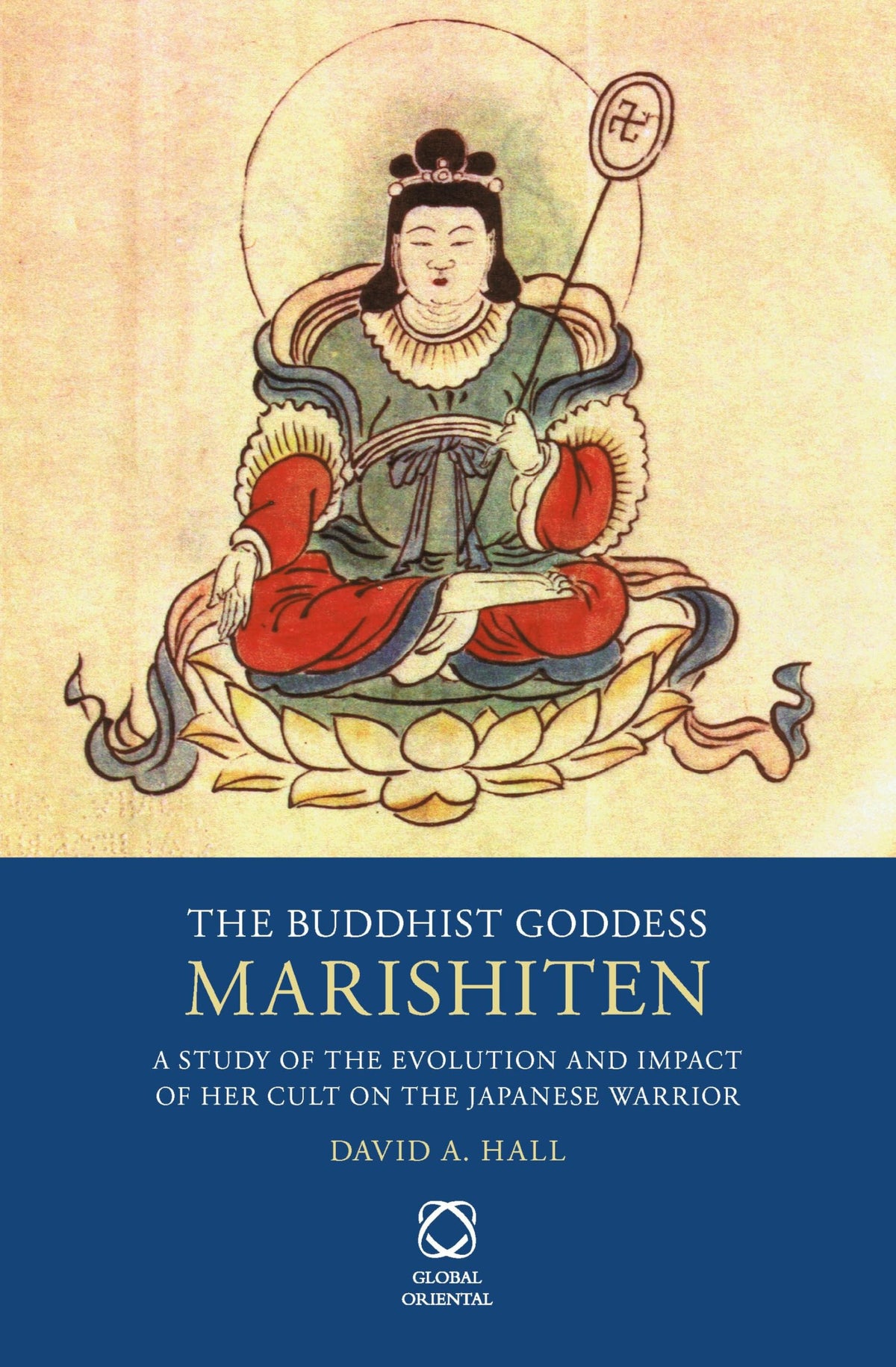 The Buddhist Goddess Marishiten: A Study of the Evolution and Impact of her Cult on the Japanese Warrior