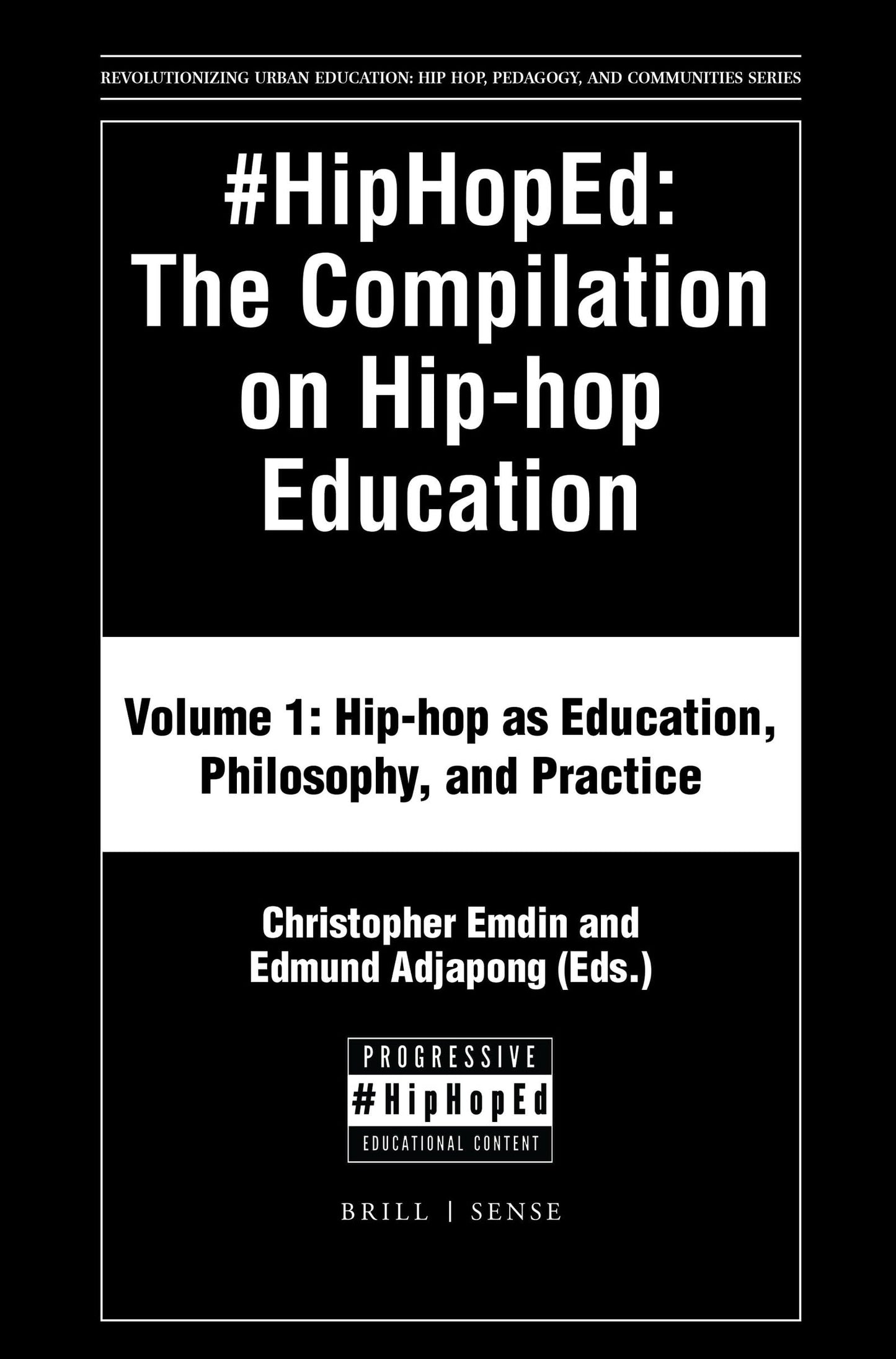 #HipHopEd: The Compilation on Hip-hop Education: Volume 1: Hip-hop as Education, Philosophy, and Practice (Revolutionizing Urban Education, 1)